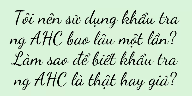Tôi nên sử dụng khẩu trang AHC bao lâu một lần? Làm sao để biết khẩu trang AHC là thật hay giả?