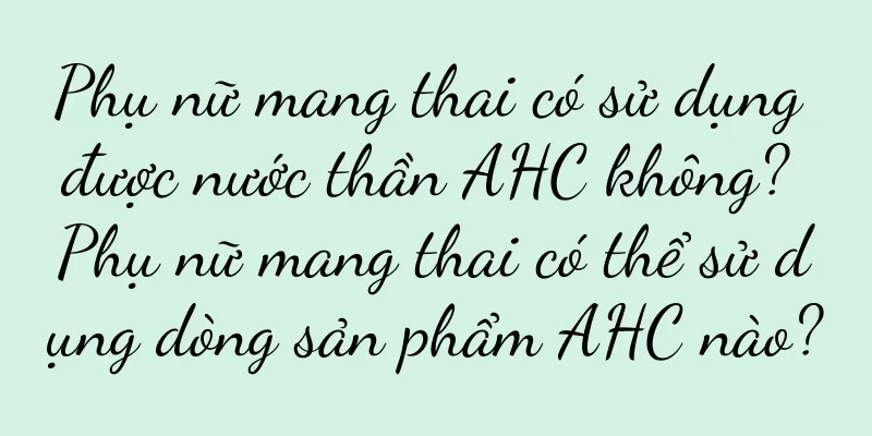 Phụ nữ mang thai có sử dụng được nước thần AHC không? Phụ nữ mang thai có thể sử dụng dòng sản phẩm AHC nào?