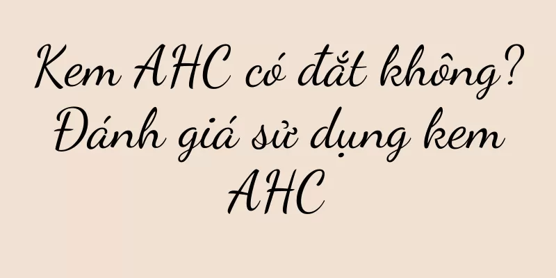 Kem AHC có đắt không? Đánh giá sử dụng kem AHC