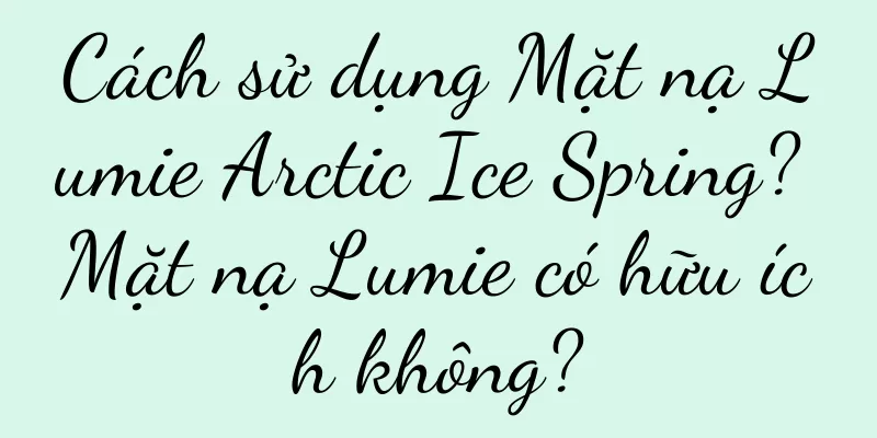 Cách sử dụng Mặt nạ Lumie Arctic Ice Spring? Mặt nạ Lumie có hữu ích không?