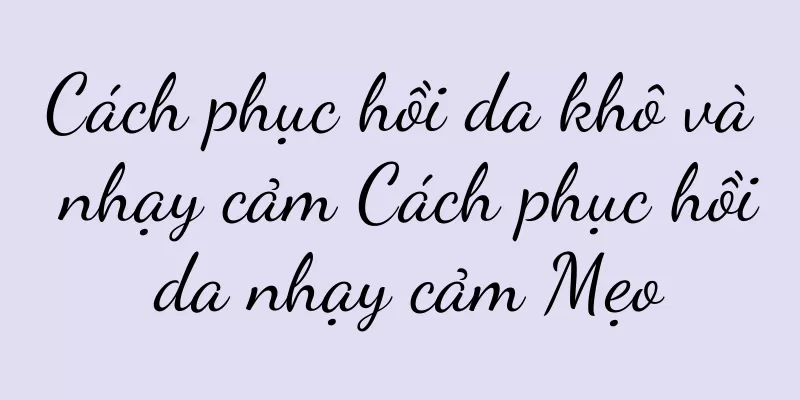 Cách phục hồi da khô và nhạy cảm Cách phục hồi da nhạy cảm Mẹo