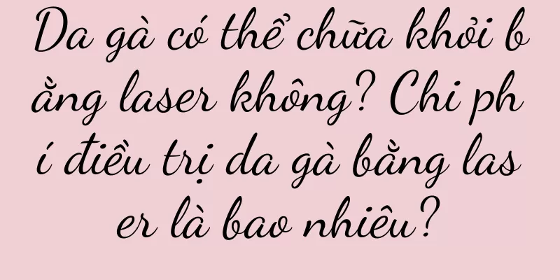 Da gà có thể chữa khỏi bằng laser không? Chi phí điều trị da gà bằng laser là bao nhiêu?
