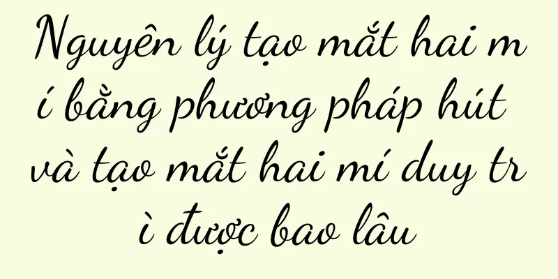Nguyên lý tạo mắt hai mí bằng phương pháp hút và tạo mắt hai mí duy trì được bao lâu