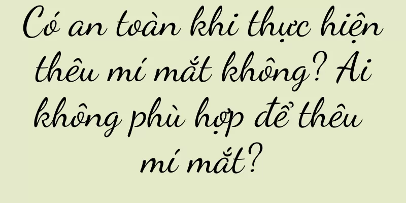 Có an toàn khi thực hiện thêu mí mắt không? Ai không phù hợp để thêu mí mắt?