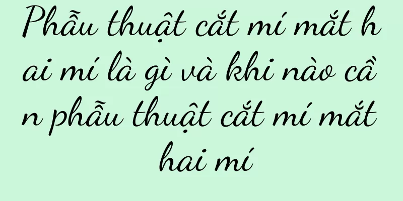 Phẫu thuật cắt mí mắt hai mí là gì và khi nào cần phẫu thuật cắt mí mắt hai mí