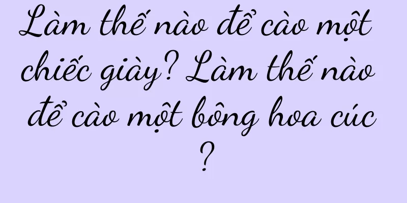 Làm thế nào để cào một chiếc giày? Làm thế nào để cào một bông hoa cúc?