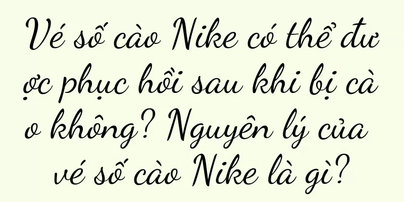 Vé số cào Nike có thể được phục hồi sau khi bị cào không? Nguyên lý của vé số cào Nike là gì?