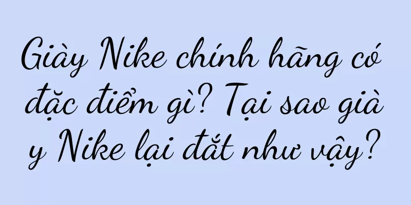 Giày Nike chính hãng có đặc điểm gì? Tại sao giày Nike lại đắt như vậy?