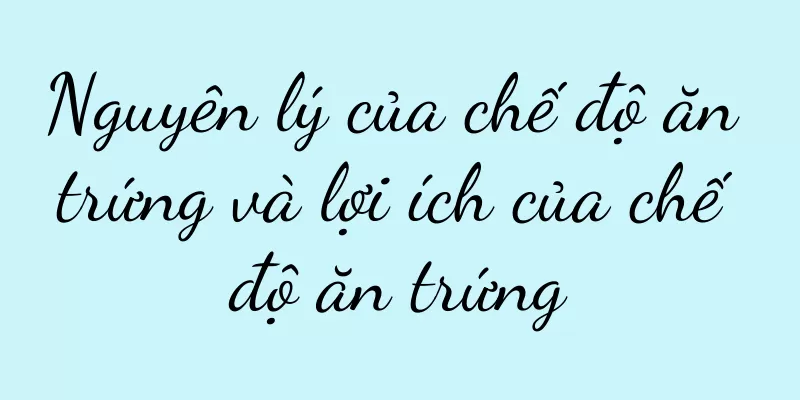 Nguyên lý của chế độ ăn trứng và lợi ích của chế độ ăn trứng