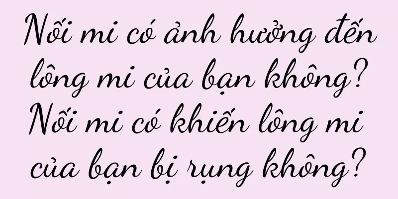 Nối mi có ảnh hưởng đến lông mi của bạn không? Nối mi có khiến lông mi của bạn bị rụng không?