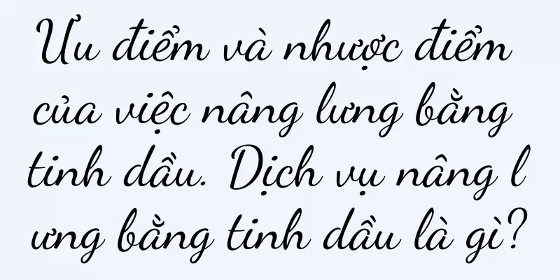 Ưu điểm và nhược điểm của việc nâng lưng bằng tinh dầu. Dịch vụ nâng lưng bằng tinh dầu là gì?