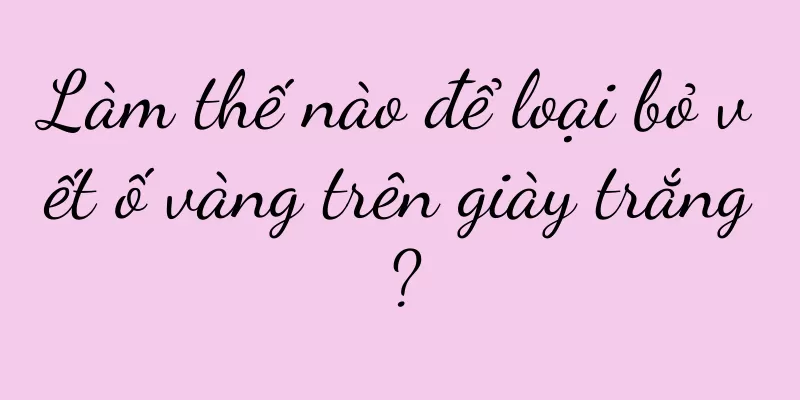 Làm thế nào để loại bỏ vết ố vàng trên giày trắng?