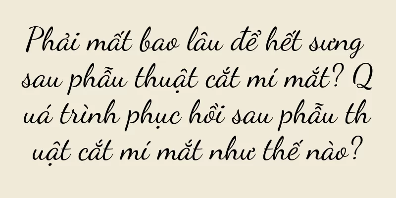 Phải mất bao lâu để hết sưng sau phẫu thuật cắt mí mắt? Quá trình phục hồi sau phẫu thuật cắt mí mắt như thế nào?