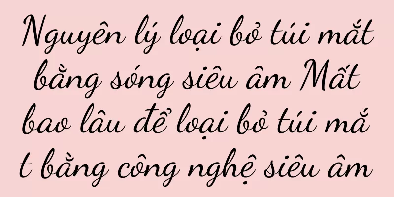 Nguyên lý loại bỏ túi mắt bằng sóng siêu âm Mất bao lâu để loại bỏ túi mắt bằng công nghệ siêu âm