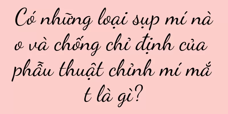 Có những loại sụp mí nào và chống chỉ định của phẫu thuật chỉnh mí mắt là gì?