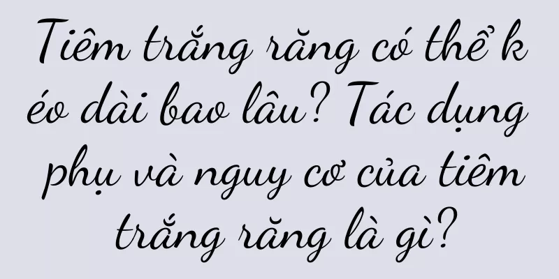 Tiêm trắng răng có thể kéo dài bao lâu? Tác dụng phụ và nguy cơ của tiêm trắng răng là gì?