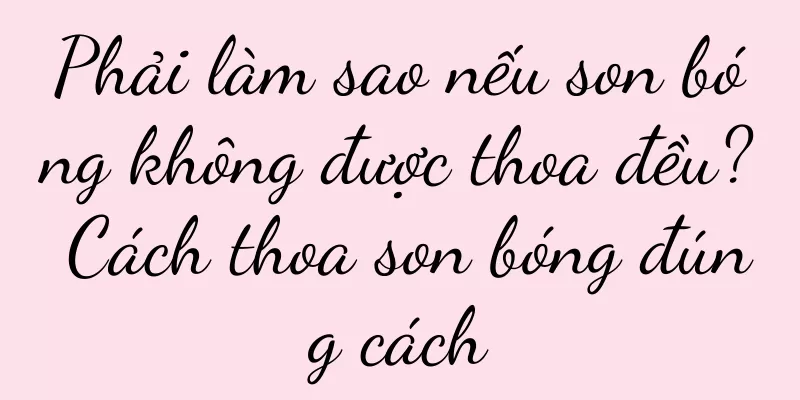Phải làm sao nếu son bóng không được thoa đều? Cách thoa son bóng đúng cách
