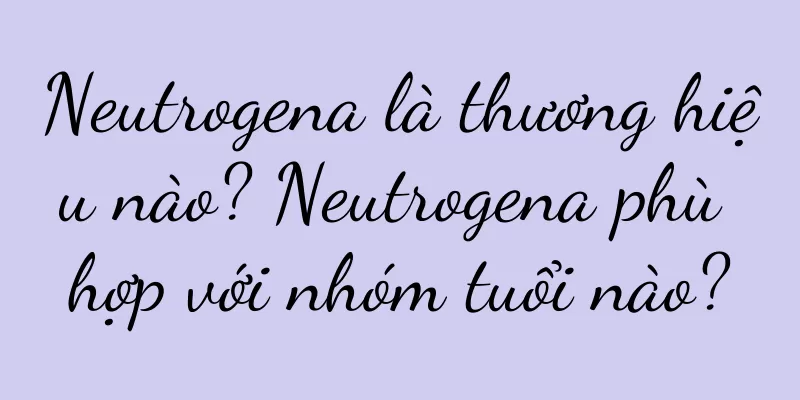 Neutrogena là thương hiệu nào? Neutrogena phù hợp với nhóm tuổi nào?