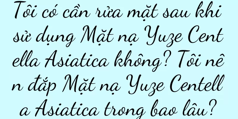 Tôi có cần rửa mặt sau khi sử dụng Mặt nạ Yuze Centella Asiatica không? Tôi nên đắp Mặt nạ Yuze Centella Asiatica trong bao lâu?