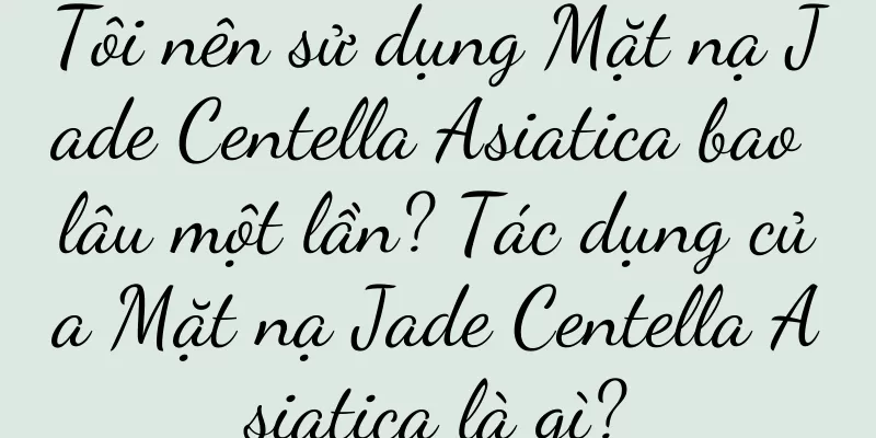 Tôi nên sử dụng Mặt nạ Jade Centella Asiatica bao lâu một lần? Tác dụng của Mặt nạ Jade Centella Asiatica là gì?