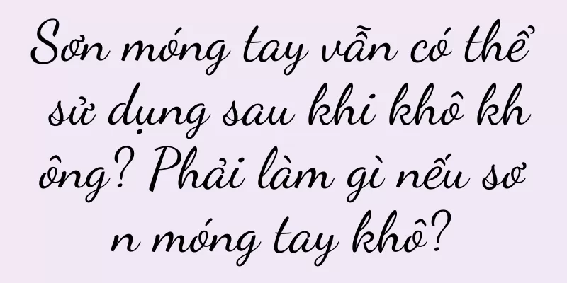 Sơn móng tay vẫn có thể sử dụng sau khi khô không? Phải làm gì nếu sơn móng tay khô?