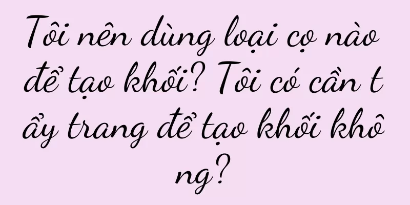 Tôi nên dùng loại cọ nào để tạo khối? Tôi có cần tẩy trang để tạo khối không?
