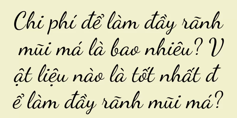 Chi phí để làm đầy rãnh mũi má là bao nhiêu? Vật liệu nào là tốt nhất để làm đầy rãnh mũi má?