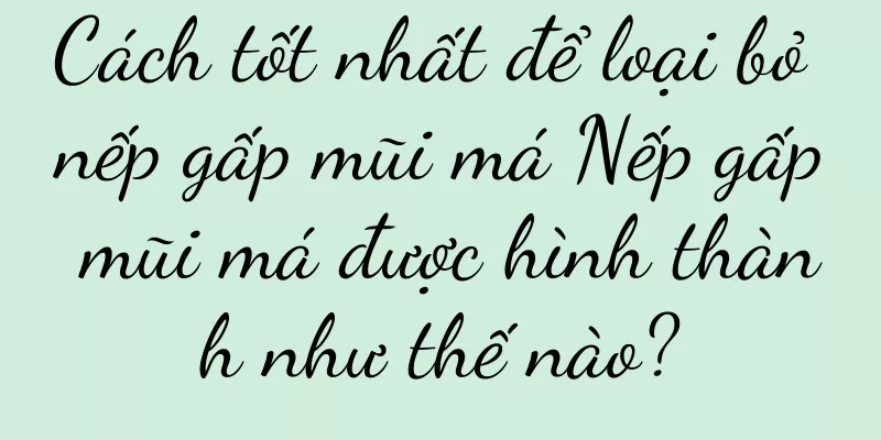 Cách tốt nhất để loại bỏ nếp gấp mũi má Nếp gấp mũi má được hình thành như thế nào?