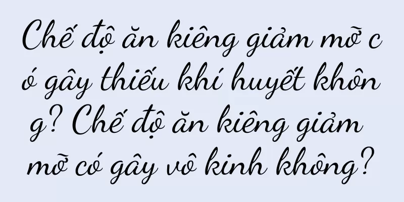 Chế độ ăn kiêng giảm mỡ có gây thiếu khí huyết không? Chế độ ăn kiêng giảm mỡ có gây vô kinh không?