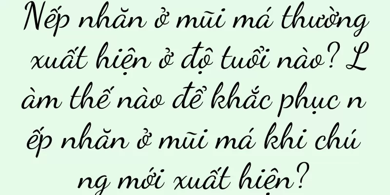 Nếp nhăn ở mũi má thường xuất hiện ở độ tuổi nào? Làm thế nào để khắc phục nếp nhăn ở mũi má khi chúng mới xuất hiện?