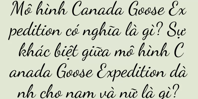 Mô hình Canada Goose Expedition có nghĩa là gì? Sự khác biệt giữa mô hình Canada Goose Expedition dành cho nam và nữ là gì?