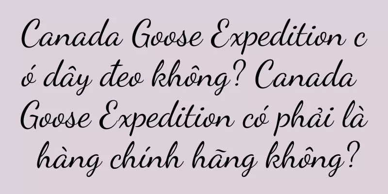 Canada Goose Expedition có dây đeo không? Canada Goose Expedition có phải là hàng chính hãng không?
