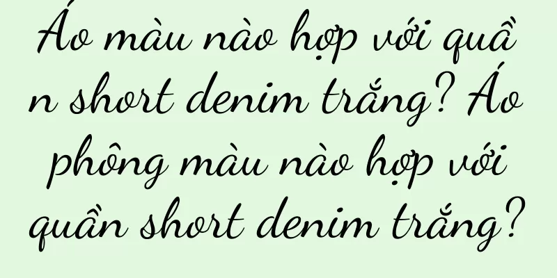 Áo màu nào hợp với quần short denim trắng? Áo phông màu nào hợp với quần short denim trắng?