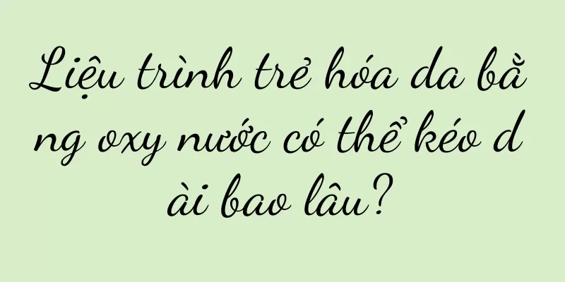 Liệu trình trẻ hóa da bằng oxy nước có thể kéo dài bao lâu?