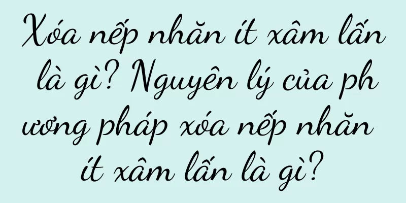 Xóa nếp nhăn ít xâm lấn là gì? Nguyên lý của phương pháp xóa nếp nhăn ít xâm lấn là gì?