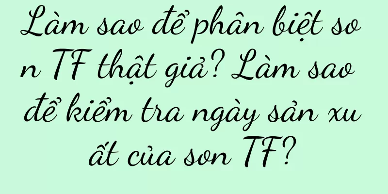 Làm sao để phân biệt son TF thật giả? Làm sao để kiểm tra ngày sản xuất của son TF?