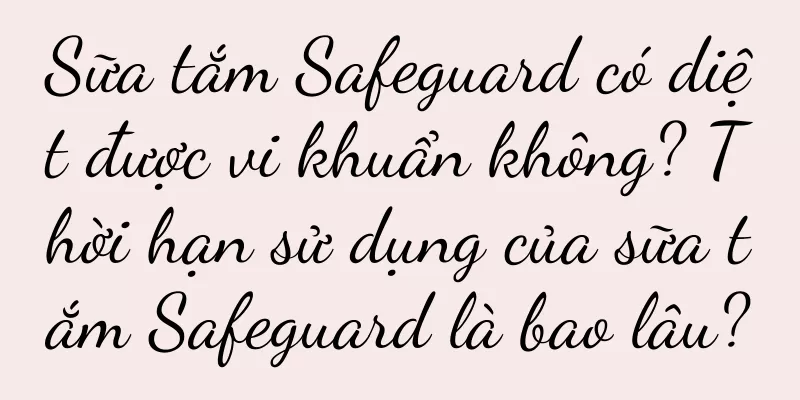 Sữa tắm Safeguard có diệt được vi khuẩn không? Thời hạn sử dụng của sữa tắm Safeguard là bao lâu?