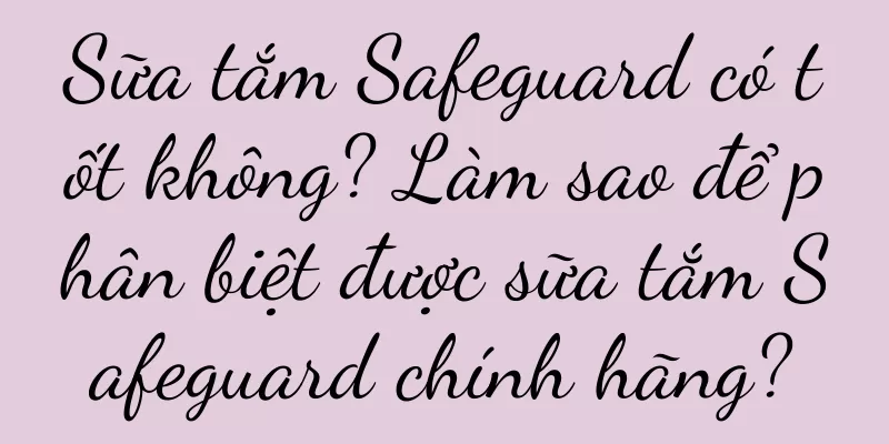 Sữa tắm Safeguard có tốt không? Làm sao để phân biệt được sữa tắm Safeguard chính hãng?