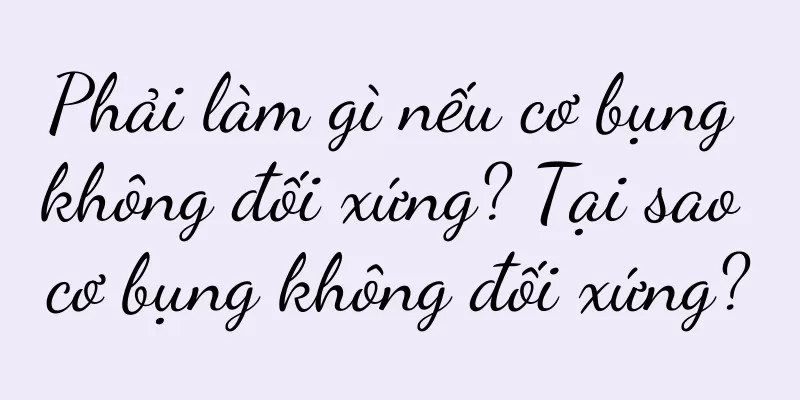 Phải làm gì nếu cơ bụng không đối xứng? Tại sao cơ bụng không đối xứng?