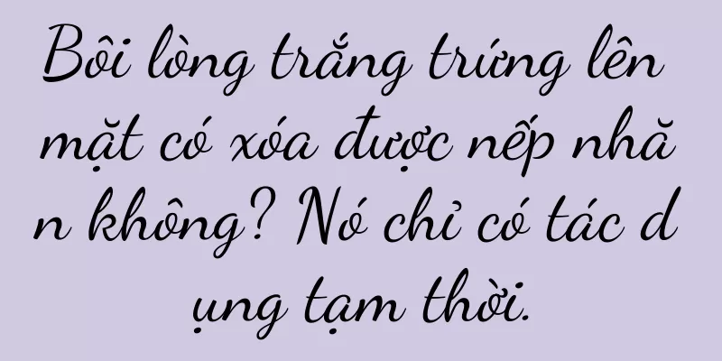 Bôi lòng trắng trứng lên mặt có xóa được nếp nhăn không? Nó chỉ có tác dụng tạm thời.