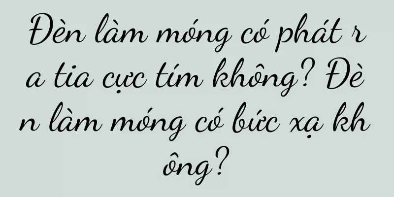 Đèn làm móng có phát ra tia cực tím không? Đèn làm móng có bức xạ không?