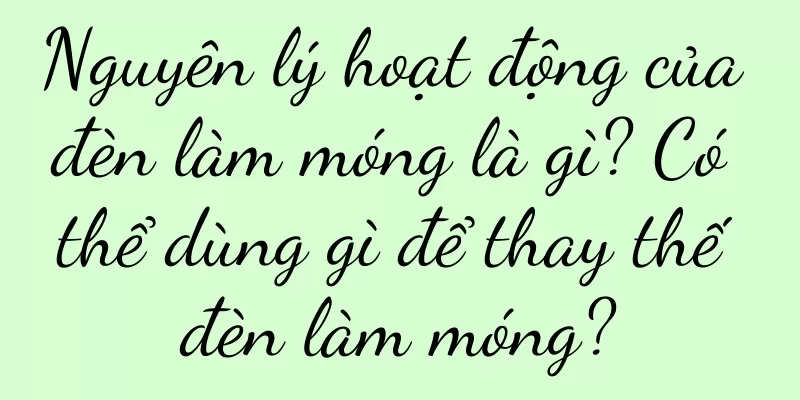 Nguyên lý hoạt động của đèn làm móng là gì? Có thể dùng gì để thay thế đèn làm móng?