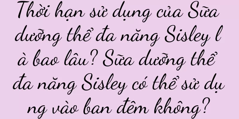 Thời hạn sử dụng của Sữa dưỡng thể đa năng Sisley là bao lâu? Sữa dưỡng thể đa năng Sisley có thể sử dụng vào ban đêm không?
