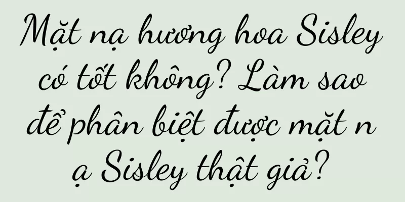 Mặt nạ hương hoa Sisley có tốt không? Làm sao để phân biệt được mặt nạ Sisley thật giả?