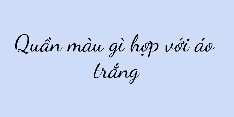 Quần màu gì hợp với áo trắng