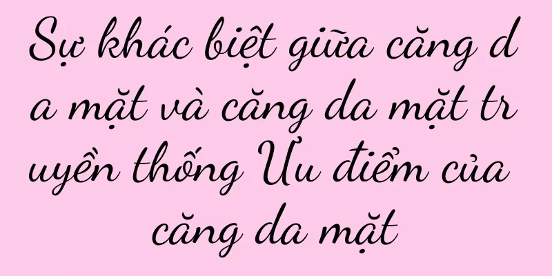 Sự khác biệt giữa căng da mặt và căng da mặt truyền thống Ưu điểm của căng da mặt