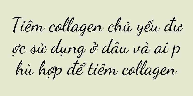 Tiêm collagen chủ yếu được sử dụng ở đâu và ai phù hợp để tiêm collagen
