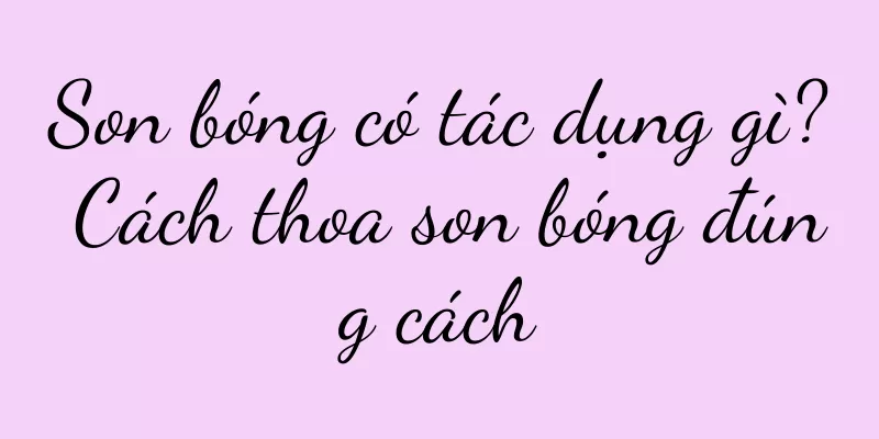 Son bóng có tác dụng gì? Cách thoa son bóng đúng cách