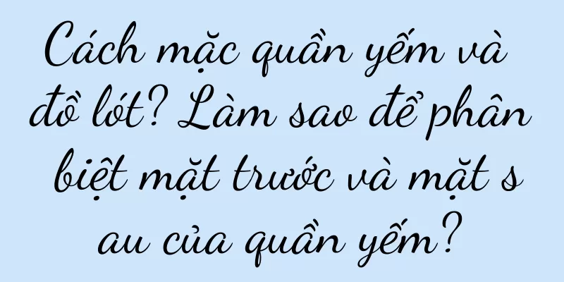 Cách mặc quần yếm và đồ lót? Làm sao để phân biệt mặt trước và mặt sau của quần yếm?