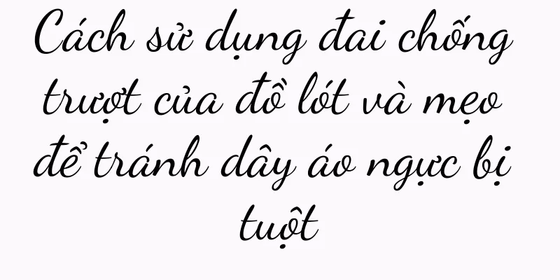 Cách sử dụng đai chống trượt của đồ lót và mẹo để tránh dây áo ngực bị tuột